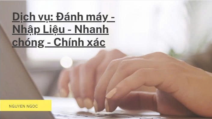 Cung cấp dịch vụ đánh máy - nhập liệu đảm bảo nhanh chóng, chính xác.