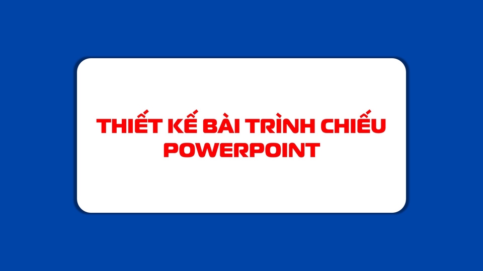 Thiết kế bài trình chiếu powerpoint, canva